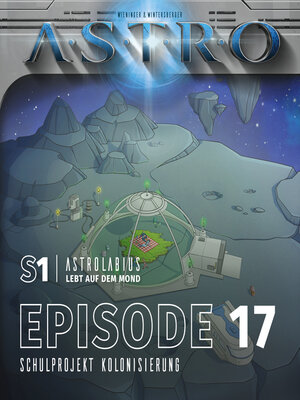 cover image of ASTRO S1--Episode 17--Schulprojekt Kolonisierung